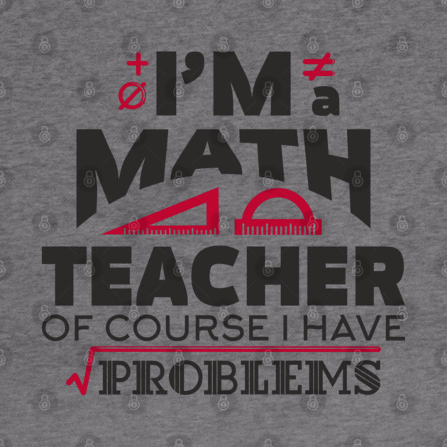 Math Teachers Have Problems Humorous Pun by Anticorporati