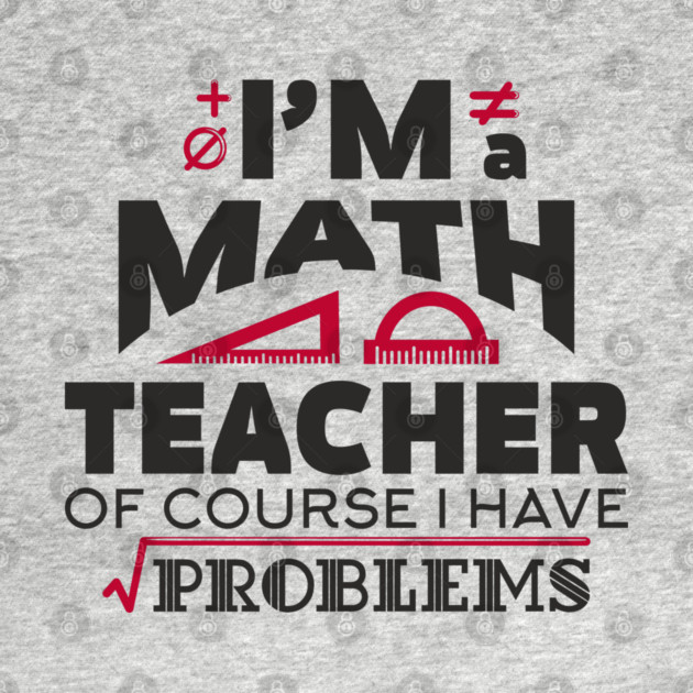 Math Teachers Have Problems Humorous Pun by Anticorporati