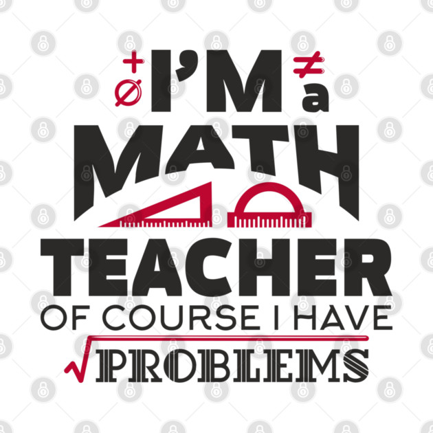 Math Teachers Have Problems Humorous Pun by Anticorporati