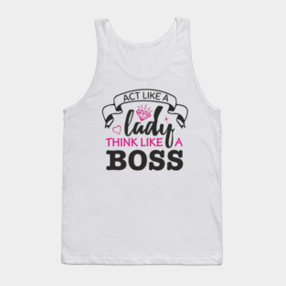 Act Like A Lady Think Like A Boss Feminist Vibe Tank Top