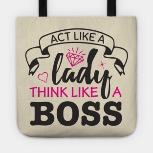 Act Like A Lady Think Like A Boss Feminist Vibe Tote