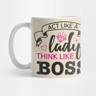 Act Like A Lady Think Like A Boss Feminist Vibe Mug