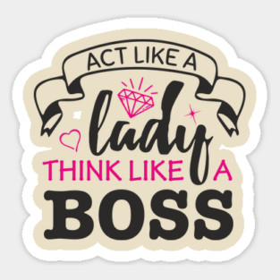 Act Like A Lady Think Like A Boss Feminist Vibe Sticker