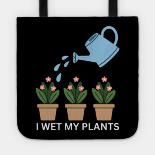 I Wet My Plants Tote