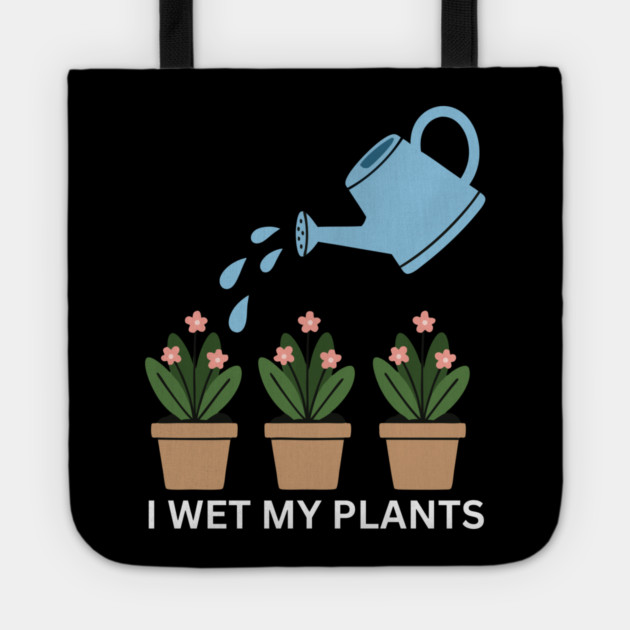 I Wet My Plants Tote by Litehouse Tees