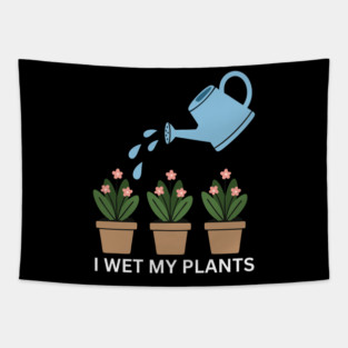 I Wet My Plants Tapestry