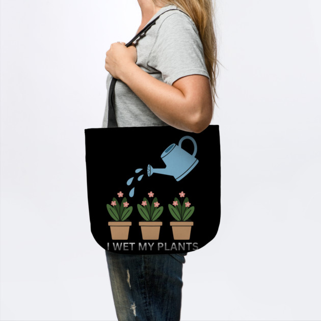 I Wet My Plants by Litehouse Tees
