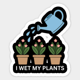 I Wet My Plants Magnet