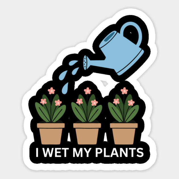 I Wet My Plants Magnet by Litehouse Tees