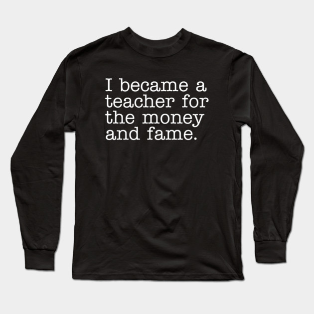Why I Became a Teacher Long Sleeve T-Shirt by Litehouse Tees