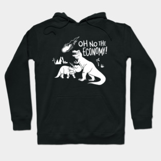 Oh No, The Economy! - Dinosaurs, Extinction, and the Economy Hoodie