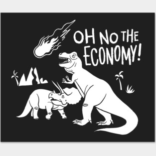 Oh No, The Economy! - Dinosaurs, Extinction, and the Economy Posters and Art
