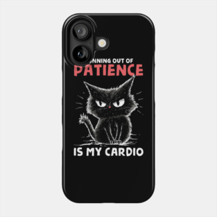 Runnig Out Of Patience Is My Cardio Phone Case