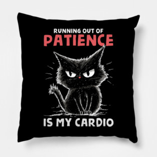 Runnig Out Of Patience Is My Cardio Pillow