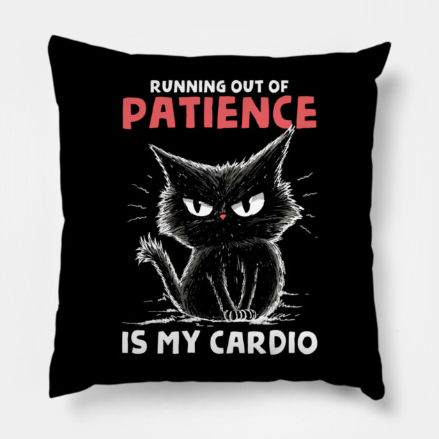 Runnig Out Of Patience Is My Cardio Pillow by GoshWow®