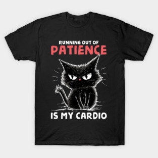 Runnig Out Of Patience Is My Cardio T-Shirt