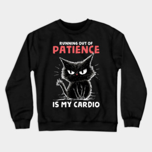 Runnig Out Of Patience Is My Cardio Crewneck Sweatshirt