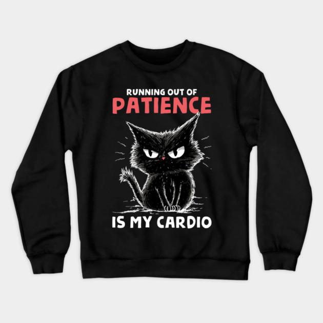 Runnig Out Of Patience Is My Cardio Crewneck Sweatshirt by GoshWow®