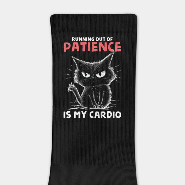 Runnig Out Of Patience Is My Cardio by GoshWow®