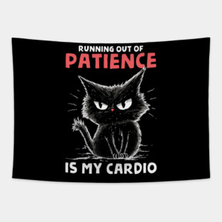 Runnig Out Of Patience Is My Cardio Tapestry
