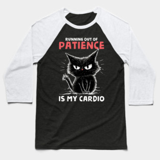 Runnig Out Of Patience Is My Cardio Baseball T-Shirt