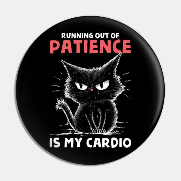Runnig Out Of Patience Is My Cardio Pin by GoshWow®