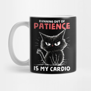 Runnig Out Of Patience Is My Cardio Mug