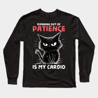 Runnig Out Of Patience Is My Cardio Long Sleeve T-Shirt