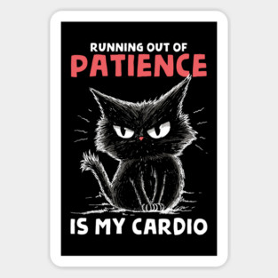 Runnig Out Of Patience Is My Cardio Sticker