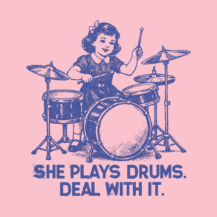 She Plays Drums. Deal With It. T-Shirt