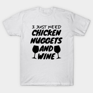 Chicken Nuggets And Wine T-Shirt