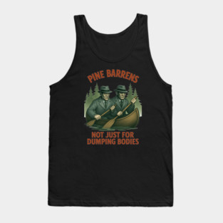 The New Jersey Pine Barrens - Not Just For Dumping Bodies Tank Top