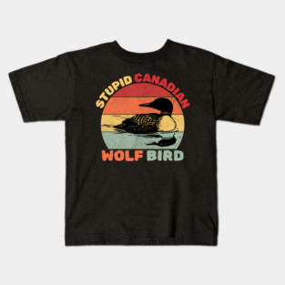 Loon Bird Stupid Canadian Wolf Bird Kids T-Shirt