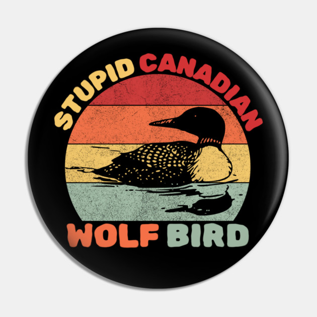 Loon Bird Stupid Canadian Wolf Bird Pin by The WYLD Tribe