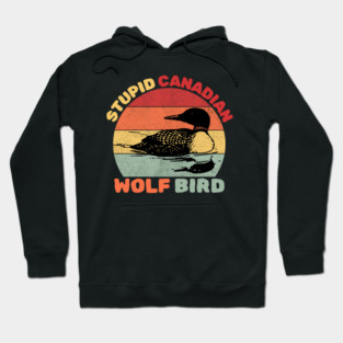 Loon Bird Stupid Canadian Wolf Bird Hoodie