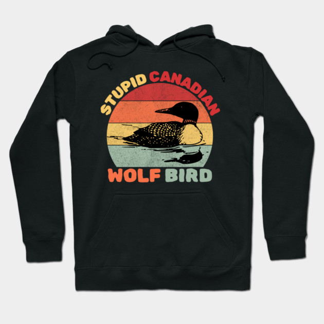 Loon Bird Stupid Canadian Wolf Bird Hoodie by The WYLD Tribe