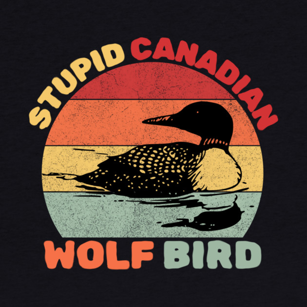 Loon Bird Stupid Canadian Wolf Bird by The WYLD Tribe
