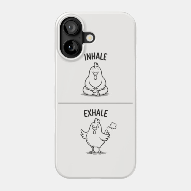 Inhale Exhale (Chicken) Phone Case by CreativeSage