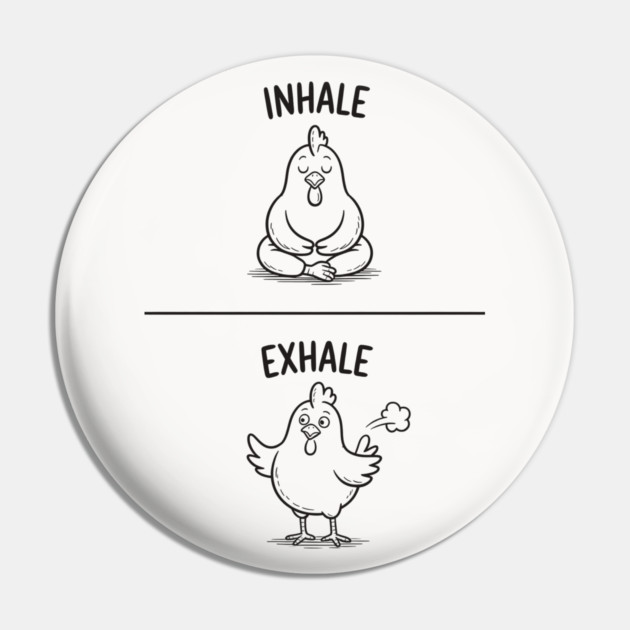 Inhale Exhale (Chicken) Pin by CreativeSage