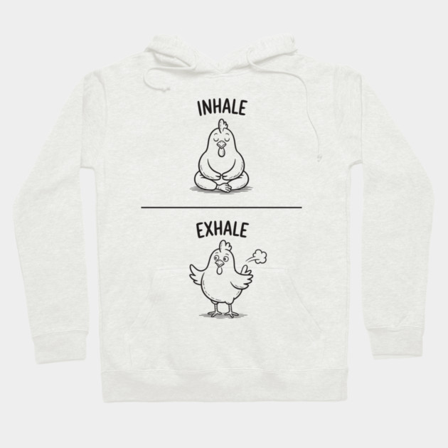 Inhale Exhale (Chicken) Hoodie by CreativeSage