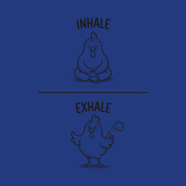 Inhale Exhale (Chicken) by CreativeSage