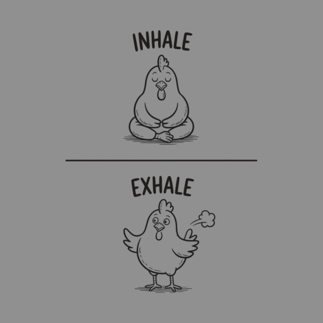 Inhale Exhale (Chicken) by CreativeSage