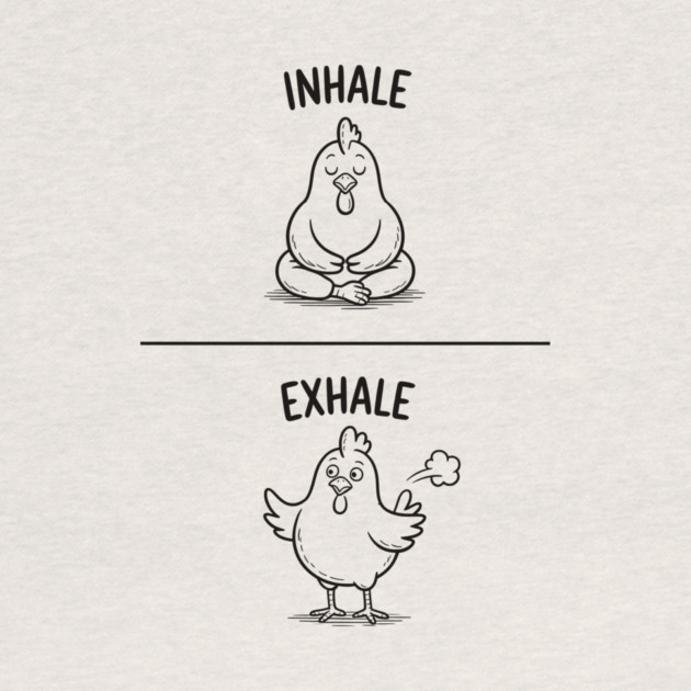 Inhale Exhale (Chicken) by CreativeSage