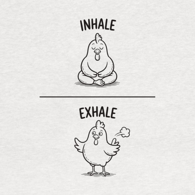 Inhale Exhale (Chicken) by CreativeSage