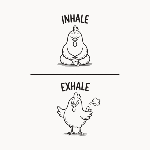 Inhale Exhale (Chicken) by CreativeSage
