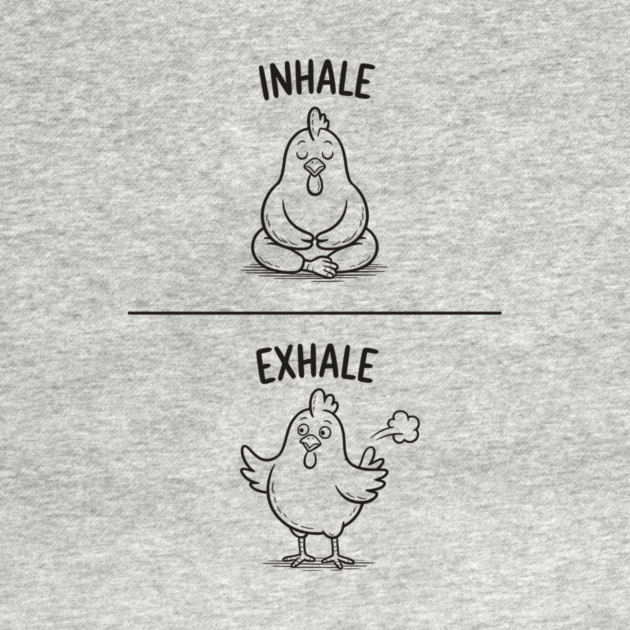 Inhale Exhale (Chicken) by CreativeSage