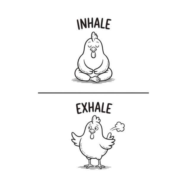 Inhale Exhale (Chicken) by CreativeSage