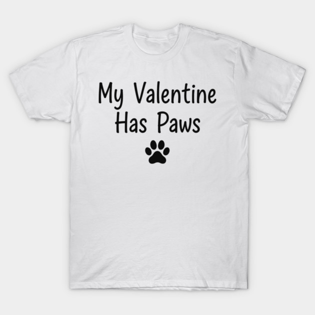 My Valentine Has Paws T-Shirt by CreativeSage