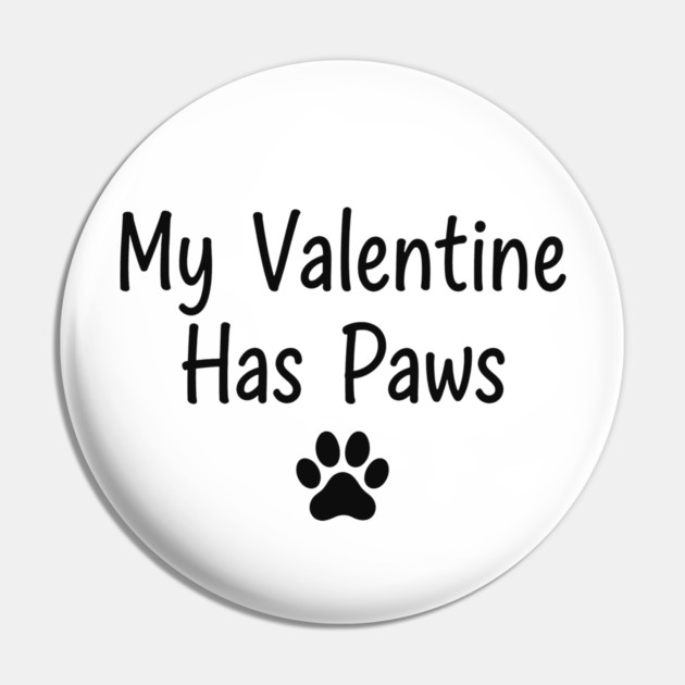 My Valentine Has Paws Pin by CreativeSage