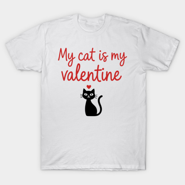 My Cat is my Valentine T-Shirt by CreativeSage